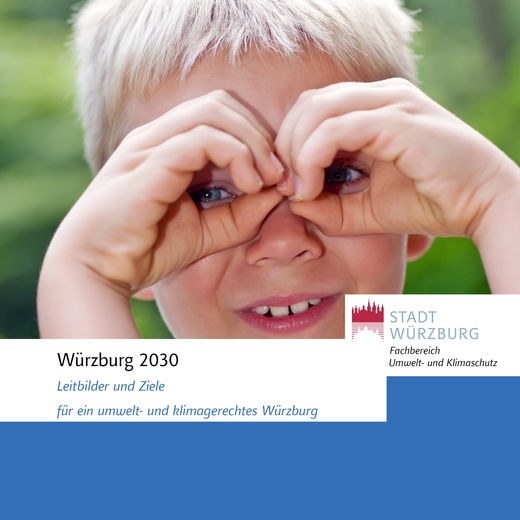 Leitbilder und Ziele für ein umwelt- und klimagerechtes Würzburg 2030